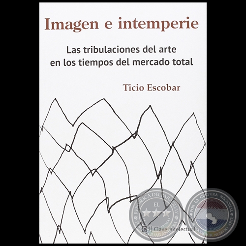 IMAGEN E INTEMPERIE - Autor: Ticio Escobar - Año 2015